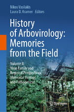 ISBN 9783031220029: History of Arbovirology: Memories from the Field - Volume II: Virus Family and Regional Perspectives, Molecular Biology and Pathogenesis