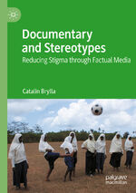 ISBN 9783031263743: Documentary and Stereotypes - Reducing Stigma through Factual Media