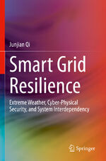 ISBN 9783031292927: Smart Grid Resilience – Extreme Weather, Cyber-Physical Security, and System Interdependency