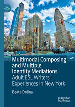 ISBN 9783031327247: Multimodal Composing and Multiple Identity Mediations – Adult ESL Writers' Experiences in New York