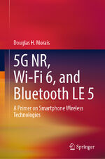 ISBN 9783031338113: 5G NR, Wi-Fi 6, and Bluetooth LE 5 - A Primer on Smartphone Wireless Technologies