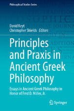 ISBN 9783031511455: Principles and Praxis in Ancient Greek Philosophy – Essays in Ancient Greek Philosophy in Honor of Fred D. Miller, Jr.