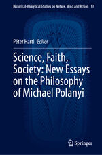 ISBN 9783031512278: Science, Faith, Society: New Essays on the Philosophy of Michael Polanyi