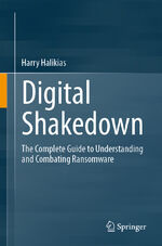 ISBN 9783031654374: Digital Shakedown – The Complete Guide to Understanding and Combating Ransomware