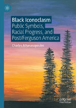 ISBN 9783031669231: Black Iconoclasm - Public Symbols, Racial Progress, and Post/Ferguson America