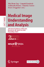 ISBN 9783031669576: Medical Image Understanding and Analysis - 28th Annual Conference, MIUA 2024, Manchester, UK, July 24–26, 2024, Proceedings, Part II