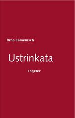 ISBN 9783033030282: Ustrinkata | Arno Camenisch | Buch | Gebunden | Deutsch | 2012 | Engeler, Urs | EAN 9783033030282