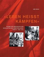 ISBN 9783034005289: Leben heisst kämpfen': Bilder zur Geschichte der Sozialistischen Arbeiterjugend Zürich, 1926-1940