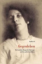 ISBN 9783034006392: Gegenleben - Die Sozialistin Margarethe Hardegger (1882–1963) und ihre politischen Bühnen