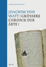 ISBN 9783034009805: Die Grössere Chronik der Äbte – Abtei und Stadt St. Gallen im Hoch- und Spätmittelalter (1199–1491) aus reformatorischer Sicht. Bearbeitet von Bernhard Stettler