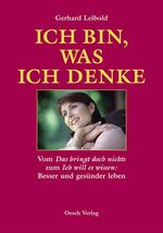 ISBN 9783035000368: Ich bin, was ich denke: Vom "Das bringt doch nichts" zum "Ich will es wissen": Besser und gesünder l...