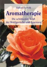 Aromatherapie - die schützende Kraft der Wohlgerüche und Essenzen