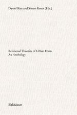 ISBN 9783035620764: Relational Theories of Urban Form / An Anthology / Daniel Kiss / Taschenbuch / 464 S. / Englisch / 2021 / Birkhäuser / EAN 9783035620764