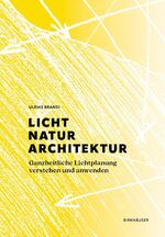 ISBN 9783035624083: Licht, Natur, Architektur – Ganzheitliche Lichtplanung verstehen und anwenden