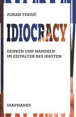 ISBN 9783035801903: Idiocracy - Denken und Handeln im Zeitalter des Idioten