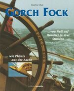 ISBN 9783037070000: Gorch Fock. Von Null auf Hundert in drei Stunden - wie Phönix aus der Asche (Edition Seemeile).