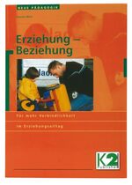 Erziehung - Beziehung - Für mehr Verbindlichkeit im Erziehungsalltag