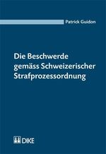 ISBN 9783037513620: Die Beschwerde gemäss Schweizerischer Strafprozessordnung: Unter besonderer Berücksichtigung der Rechtsprechung zur Beschwerde nach dem Bundesgesetz vom 15. Juni 1934 über die Bundesstrafrechtspflege. Guidon, Patrick