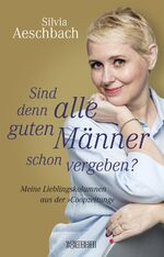 ISBN 9783037631171: Sind denn alle guten Männer schon vergeben? – Meine Lieblingskolumnen aus der »Coopzeitung«