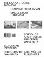 ISBN 9783037781906: The SANAA Studios 2006-2008 - Learning from Japan: Single Story Urbanism