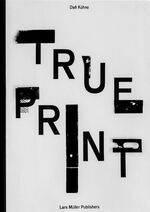 ISBN 9783037785096: Dafi Kühne True Print / Dafi Kühne / Buch / 152 S. / Englisch / 2016 / Lars Müller Publishers GmbH / EAN 9783037785096