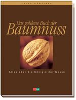 Das goldene Buch der Baumnuss – Alles über die Königin der Nüsse