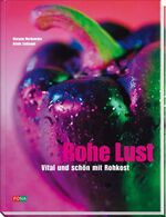 Rohe Lust – Vital und schön mit Rohkost