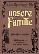 ISBN 9783037934487: Das Handbuch für unsere Familie - 100 Dinge, die wir gemeinsam unternehmen sollten