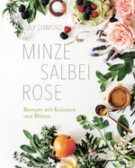 ISBN 9783038000792: Minze, Salbei, Rose - Rezepte mit Kräutern und Blüten