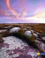 ISBN 9783038002277: Der heilige Ort. Vom Naturtempel zum Sakaralbau: Wie die Menschen das Heilige in der Natur entdeckten