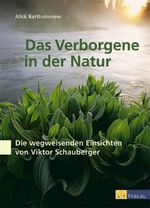 ISBN 9783038002970: Das Verborgene in der Natur: Die wegweisenden Einsichten von Viktor Schauberger Bartholomew, Alick und Seipel, Gunther