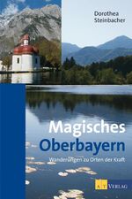 Magisches Oberbayern – Wanderungen zu Orten der Kraft