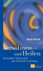 ISBN 9783038003861: Versöhnen und Heilen - Spiritualität, Wissenschaft und Wirtschaft im Einklang