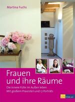 ISBN 9783038004097: Frauen und ihre Räume - Die innere Fülle im Aussen leben Mit grossem Praxisteil und 17 Porträts