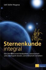 ISBN 9783038004875: Sternenkunde integral - Den Sternenhimmel beobachten, astronomisch und astrologisch deuten, seine Botschaft verstehen