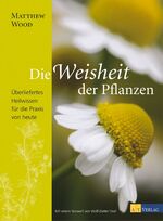 ISBN 9783038005810: Die Weisheit der Pflanzen - Überliefertes Heilwissen für die Praxis von heute