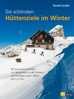 ISBN 9783038006671: Die schönsten Hüttenziele im Winter: 50 romantische Hütten und Berghäuser in der Schweiz - mit Schneeschuhen, Skiern und zu Fuss