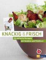 ISBN 9783038006855: Knackig & frisch - 50 einfache Rezepte mit Gemüse und Früchten