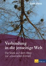 ISBN 9783038007265: Verbindung in die jenseitige Welt - Die Seele auf dem Weg zur universellen Einheit