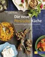 Die neue Persische Küche - Traditionelle Rezepte modern interpretiert