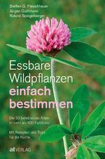 ISBN 9783038009122: Essbare Wildpflanzen einfach bestimmen - Die 50 beliebtesten Arten in mehr als 400 Farbfotos Mit Rezepten und Tipps für die Küche