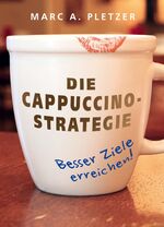 ISBN 9783038040637: Die Cappuccino-Strategie (Hardcover) - Besser Ziele erreichen!