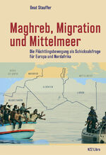 ISBN 9783038103639: Maghreb, Migration und Mittelmeer – Die Flüchtlingsbewegung als Schicksalsfrage für Europa und Nordafrika