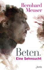 ISBN 9783038480426: Beten: Eine Sehnsucht