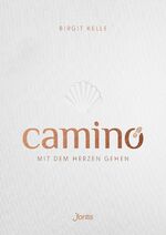 ISBN 9783038482307: Camino. Mit dem Herzen gehen – Pilgern auf dem Jakobsweg