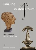 ISBN 9783038500230: Sprung in den Raum. Skulpturen bei Alfred Flechtheim.