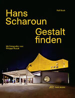 Ralf Bock: Hans Scharoun - Gestalt finde Ralf Bock: Hans Scharoun - Gestalt finde