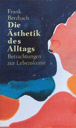 ISBN 9783038761280: Die Ästhetik des Alltags - Betrachtungen zur Lebenskunst