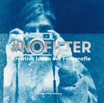 ISBN 9783038761426: #NoFilter – Kreative Ideen mit Fotografie