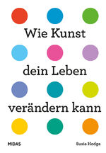 ISBN 9783038762454: Wie Kunst dein Leben verändern kann - Ein Ratgeber für alle Lebenslagen